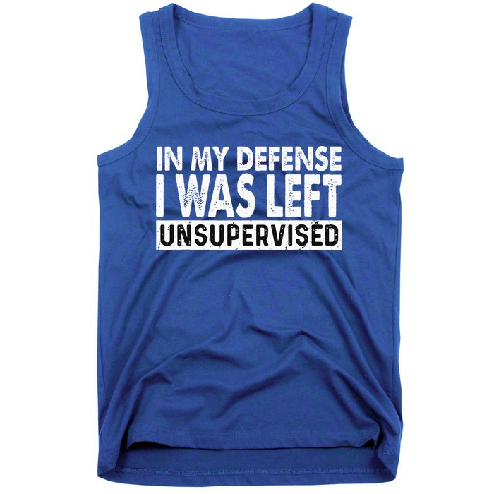 Cool Funny Tee In My Defense I Was Left Unsupervised Tank Top