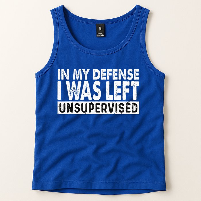 Cool Funny Tee In My Defense I Was Left Unsupervised Tank Top