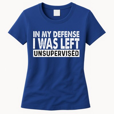 Cool Funny Tee In My Defense I Was Left Unsupervised Womens T-Shirt