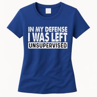 Cool Funny Tee In My Defense I Was Left Unsupervised Womens T-Shirt