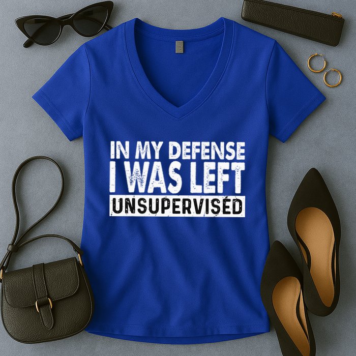 Cool Funny Tee In My Defense I Was Left Unsupervised Women's V-Neck T-Shirt