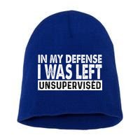 Cool Funny Tee In My Defense I Was Left Unsupervised Short Acrylic Beanie