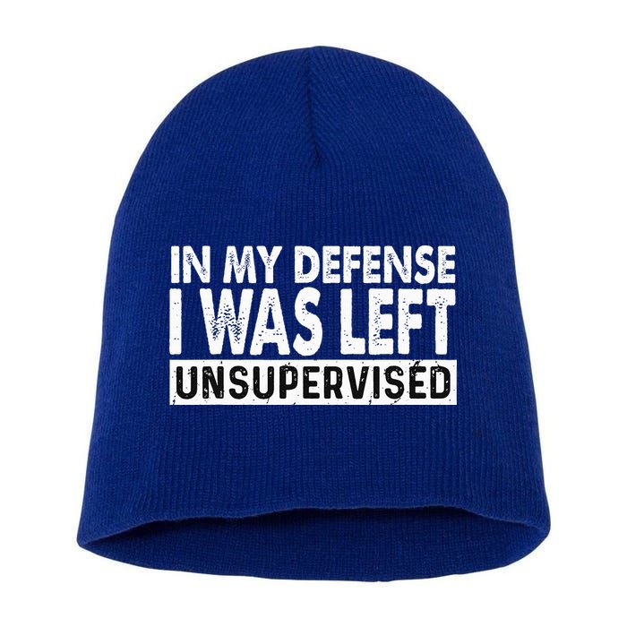 Cool Funny Tee In My Defense I Was Left Unsupervised Short Acrylic Beanie