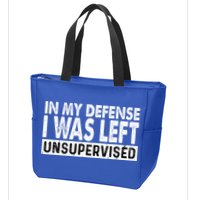 Cool Funny Tee In My Defense I Was Left Unsupervised Zip Tote Bag