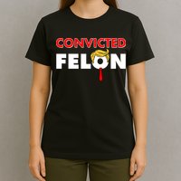 Convicted Felon Trump T-Shirt