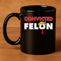 Convicted Felon Trump 11oz C Handle Ceramic Mug