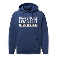 Cool Funny Tee In My Defense I Was Left Unsupervised Performance Fleece Hoodie