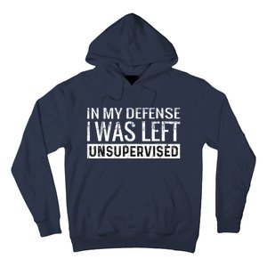 Cool Funny Tee In My Defense I Was Left Unsupervised Hoodie