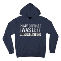 Cool Funny Tee In My Defense I Was Left Unsupervised Hoodie