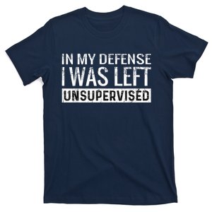 Cool Funny Tee In My Defense I Was Left Unsupervised T-Shirt