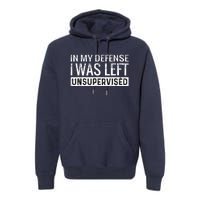 Cool Funny Tee In My Defense I Was Left Unsupervised Premium Hoodie