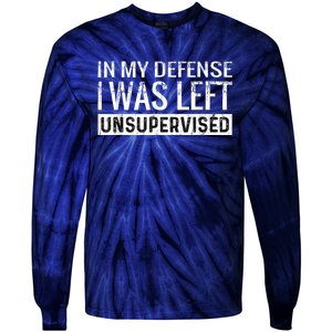 Cool Funny Tee In My Defense I Was Left Unsupervised Tie-Dye Long Sleeve Shirt