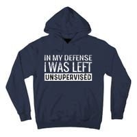 Cool Funny Tee In My Defense I Was Left Unsupervised Tall Hoodie