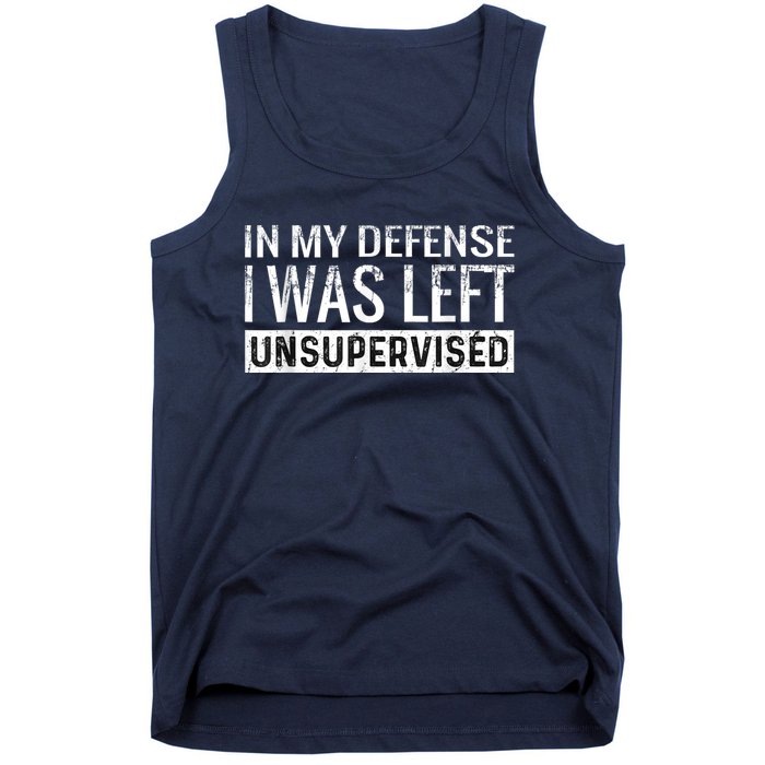 Cool Funny Tee In My Defense I Was Left Unsupervised Tank Top