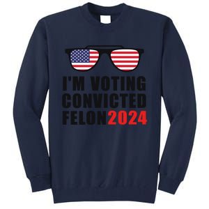 Convicted Felon Voting 2024 Graphic Tall Sweatshirt