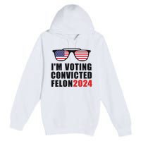 Convicted Felon Voting 2024 Graphic Premium Pullover Hoodie