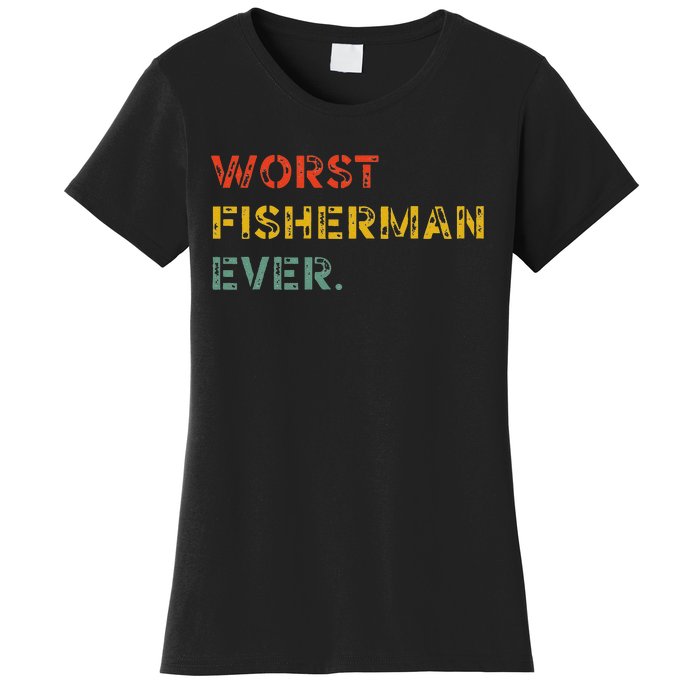 Cute Fishing Worst Fisherman Ever Birthday Fathers Funny Women's T-Shirt