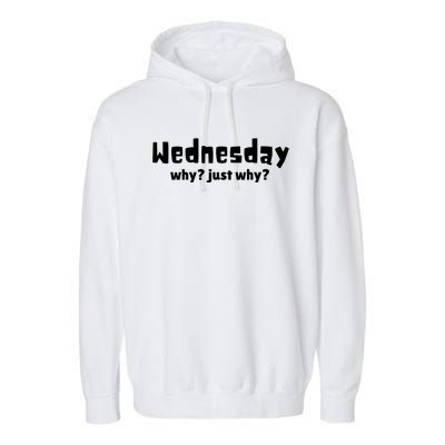 Cool Funny Wednesday Why? Just Why Garment-Dyed Fleece Hoodie