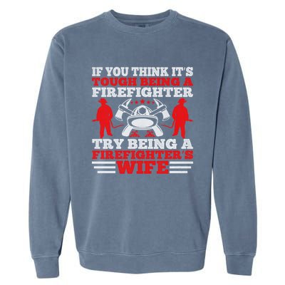 Cool Firefighters Wife Gift Garment-Dyed Sweatshirt