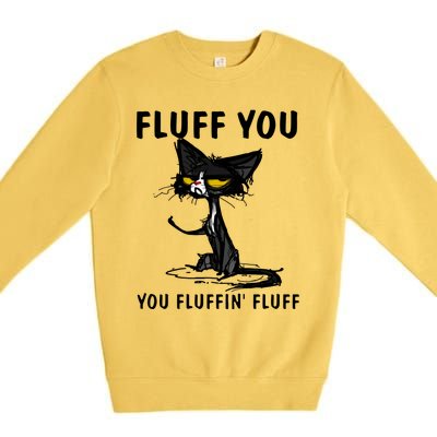 Cat Fluff You Fluffin Fluff Gift For Cat Lover Great Gift Premium Crewneck Sweatshirt