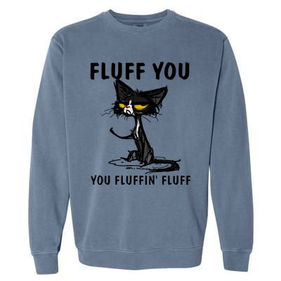 Cat Fluff You Fluffin Fluff Gift For Cat Lover Great Gift Garment-Dyed Sweatshirt