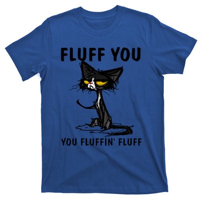 Cat Fluff You Fluffin Fluff Gift For Cat Lover Great Gift T-Shirt