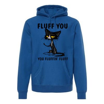 Cat Fluff You Fluffin Fluff Gift For Cat Lover Great Gift Premium Hoodie