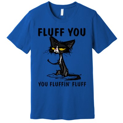 Cat Fluff You Fluffin Fluff Gift For Cat Lover Great Gift Premium T-Shirt