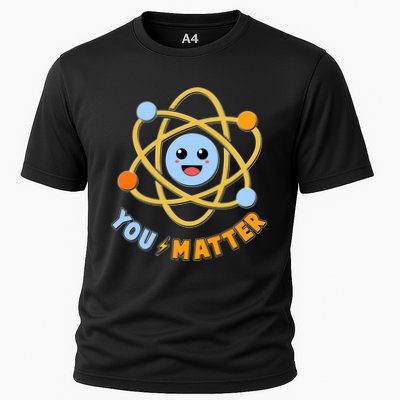 Cute Funny You Matter Science Atom Performance Shirt