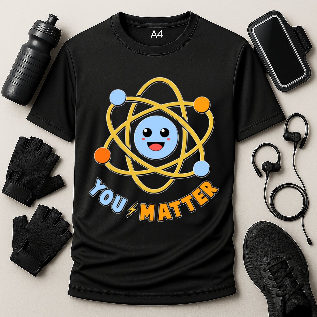 Cute Funny You Matter Science Atom Performance Shirt