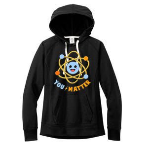 Cute Funny You Matter Science Atom Women's Fleece Hoodie