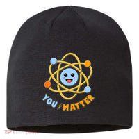 Cute Funny You Matter Science Atom Sustainable Beanie