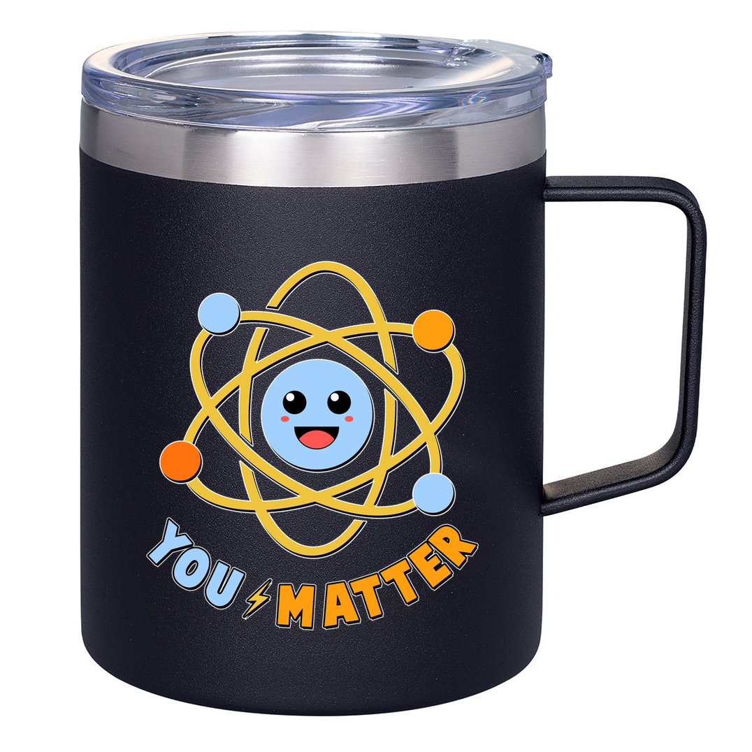Cute Funny You Matter Science Atom 12oz Stainless Steel Coffee Mug
