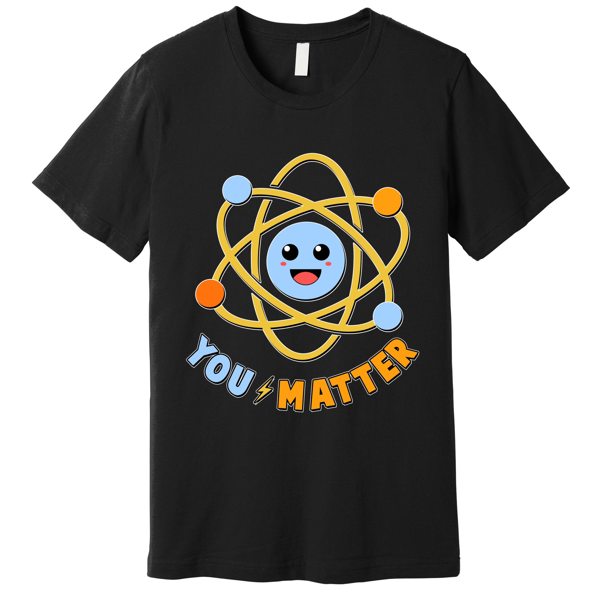 Cute Funny You Matter Science Atom Premium T-Shirt