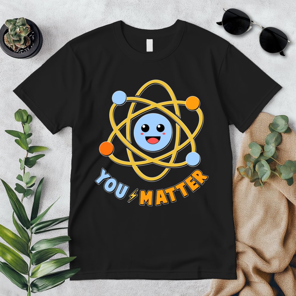 Cute Funny You Matter Science Atom Premium T-Shirt