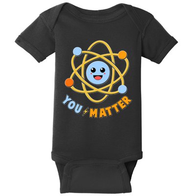 Cute Funny You Matter Science Atom Baby Bodysuit