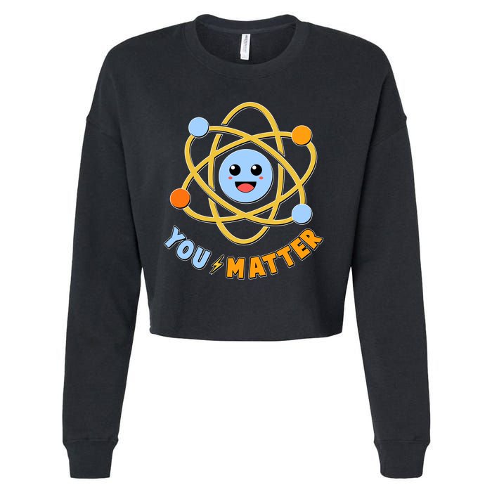 Cute Funny You Matter Science Atom Cropped Pullover Crew