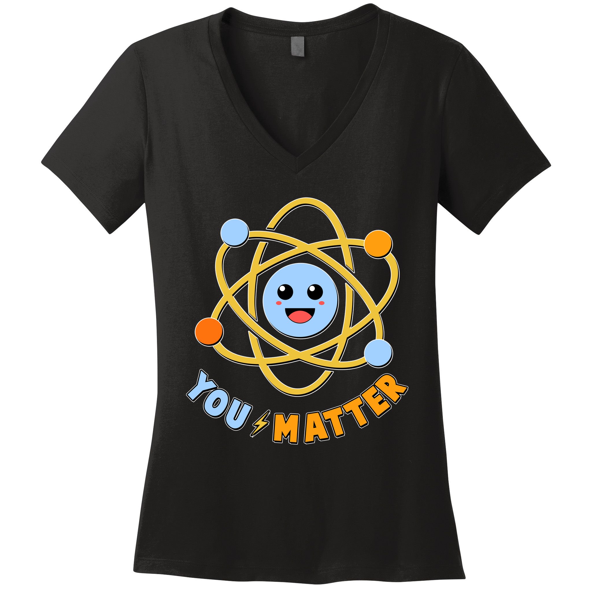 Cute Funny You Matter Science Atom Women's V-Neck T-Shirt
