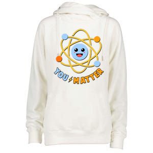 Cute Funny You Matter Science Atom Womens Funnel Neck Pullover Hood