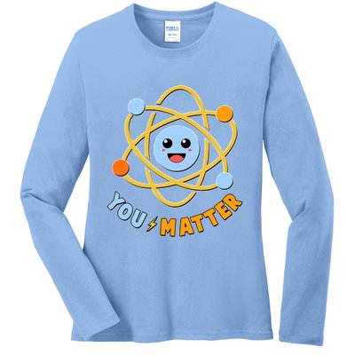 Cute Funny You Matter Science Atom Ladies Long Sleeve Shirt