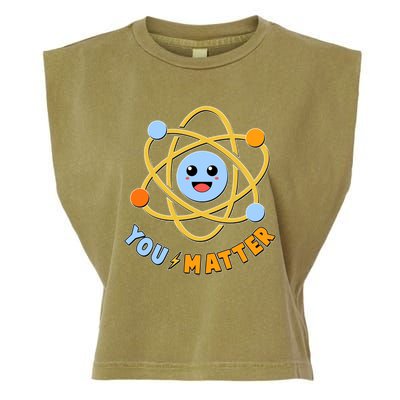 Cute Funny You Matter Science Atom Garment-Dyed Women's Muscle Tee