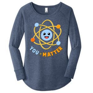 Cute Funny You Matter Science Atom Women's Perfect Tri Tunic Long Sleeve Shirt