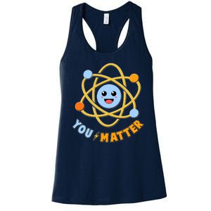 Cute Funny You Matter Science Atom Women's Racerback Tank