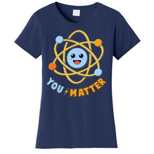 Cute Funny You Matter Science Atom Women's T-Shirt