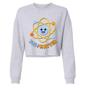 Cute Funny You Matter Science Atom Cropped Pullover Crew