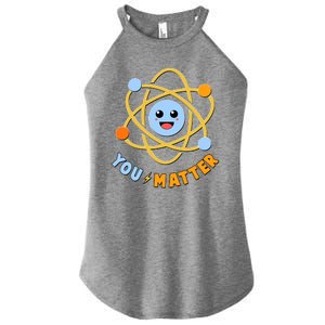 Cute Funny You Matter Science Atom Women's Perfect Tri Rocker Tank