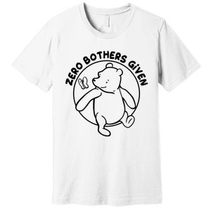 Cute Funny Zero Bothers Given Premium T-Shirt