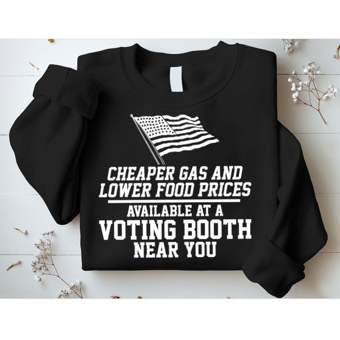 Cheaper Gas And Lower For Prices Available At A Voting Booth Near You Sweatshirt