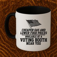 Cheaper Gas And Lower For Prices Available At A Voting Booth Near You Mug