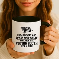 Cheaper Gas And Lower For Prices Available At A Voting Booth Near You Mug